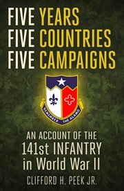 Five years, five countries, five campaigns : an account of the One-hundred-forty-first Infantry in World War II cover image