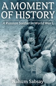A Moment of history : a Russian soldier in World War I cover image