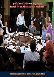 Speak truth to power : a Quaker search for an alternative to violence cover image