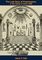 The lost keys of Freemasonry, or, The secret of Hiram Abiff cover image