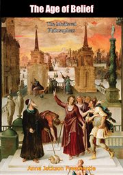 The age of belief : the medieval philosophers; selected with introd. and interpretative commentary cover image