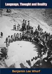 Language, thought, and reality : selected writings of Benjamin Lee Whorf cover image