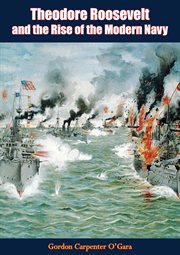 Theodore roosevelt and the rise of the modern navy cover image