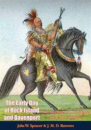 The early day of rock island and davenport. The Narratives of J. W. Spencer and J. M. D. Burrows cover image
