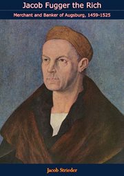 Jacob fugger. The Rich Merchant and Banker of Augsburg, 1459-1525 cover image
