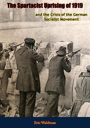 The spartacist uprising of 1919. and the Crisis of the German Socialist Movement cover image