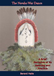 The navaho war dance. A Brief Narrative of its Meaning and Practice cover image