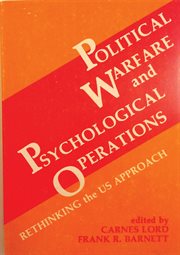 Political warfare and psychological operations : rethinking the US approach cover image