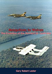 Mosquitoes to wolves. The Evolution of the Forward Air Controller cover image