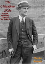 The magnificent rube : the life and gaudy times of Tex Rickard cover image