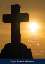 The Christian future : or The modern mind outrun cover image