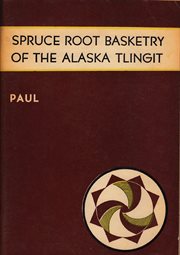 Spruce root basketry of the Alaska Tlingit cover image