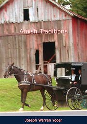 Amish traditions : dedicated to the welfare of the Amish people everywhere to lighten their burdens and to all people searching for the truth cover image