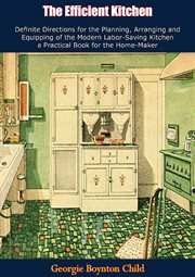 The efficient kitchen definite directions for the planning, arranging and equipping of the modern. a Practical Book for the Home-Maker cover image