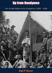 Up from handymen the united states army chaplaincy 1865 - 1920 cover image