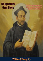 St. Ignatius' own story : as told to Luis González de Cámara : with a sampling of his letters cover image
