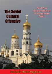 The Soviet cultural offensive; : the role of cultural diplomacy in Soviet foreign policy cover image