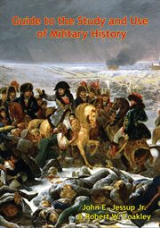 Guide to the Study and Use of Military History : [edited by] John E. Jessup, Jr. & Robert W. Coakley cover image