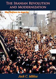 The Iranian Revolution and modernization : way stations to anarchy cover image