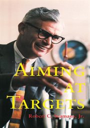 Aiming at targets : the autobiography of Robert C. Seamans, Jr cover image