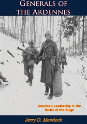 Generals of the Ardennes : American leadership in the Battle of the Bulge cover image