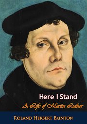 Here I stand : a life of Martin Luther cover image