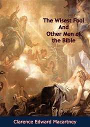 The wisest fool, and other men of the Bible : [Sermons] cover image