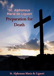 Preparation for death : or, considerations on the eternal maxims useful for all as meditations and serviceable to priests for sermons cover image