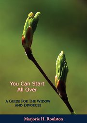 You can start all over : a guide for the widow and divorceé cover image