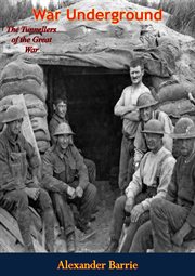 War underground : the tunnellers of the Great War cover image