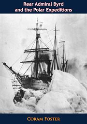 Rear Admiral Byrd and the polar expeditions : with an account of his life and achievements cover image