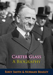 Carter Glass; a biography cover image