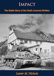 Impact; : the battle story of the Tenth Armored Division cover image