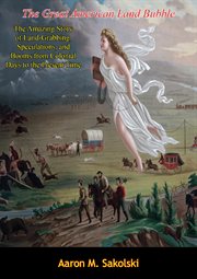 The great American land bubble; : the amazing story of land-grabbing, speculations, and booms from colonial days to the present time cover image