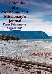 Six months of a Newfoundland missionary's journal from February to August, 1835 cover image