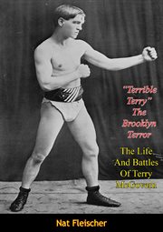 "Terrible Terry" : the Brooklyn terror : the life and battles of Terry McGovern cover image