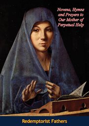 Novena, hymns and prayers to Our Mother of Perpetual Help cover image