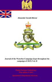 Journal of the Waterloo Campaign (kept throughout the campaign of 1815) Vol cover image
