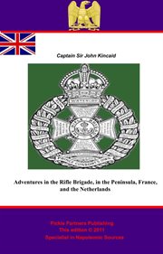 Adventures in the rifle brigade, in the peninsula, France, and the Netherlands from 1809 to 1815 cover image