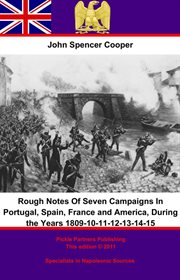 Rough notes of seven campaigns in portugal, spain, france and america cover image