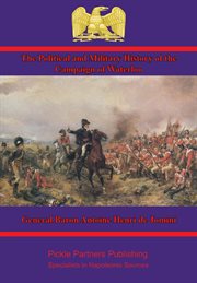 The political and military history of the campaign of waterloo cover image