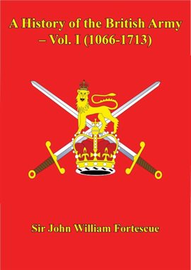 Cover image for A History of the British Army – Vol. I (1066-1713)