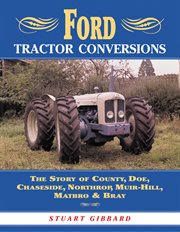 Ford Tractor Conversions : The Story Of County, Doe, Chaseside, Northrop, Muir-hill, Matbro & Bray cover image