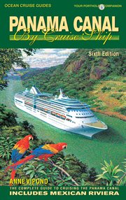 Panama Canal by cruise ship : the complete guide to cruising the Panama Canal cover image