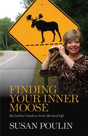 Finding your inner moose Ida Leclair's guide to livin' the good life cover image
