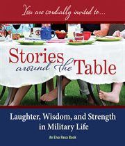 Stories around the table : laughter, wisdom, and strength in military life cover image