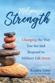 MILSPOUSE STRENGTH : changing the way you see and respond to military life stress cover image