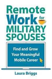 REMOTE WORK FOR MILITARY SPOUSES : find and grow your meaningful mobile career cover image