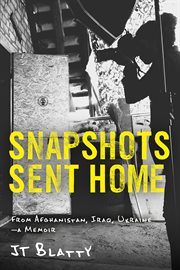 Snapshots Sent Home : From Afghanistan, Iraq, Ukraine-A Memoir cover image