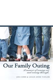 Our family outing a memoir of coming out and coming through cover image